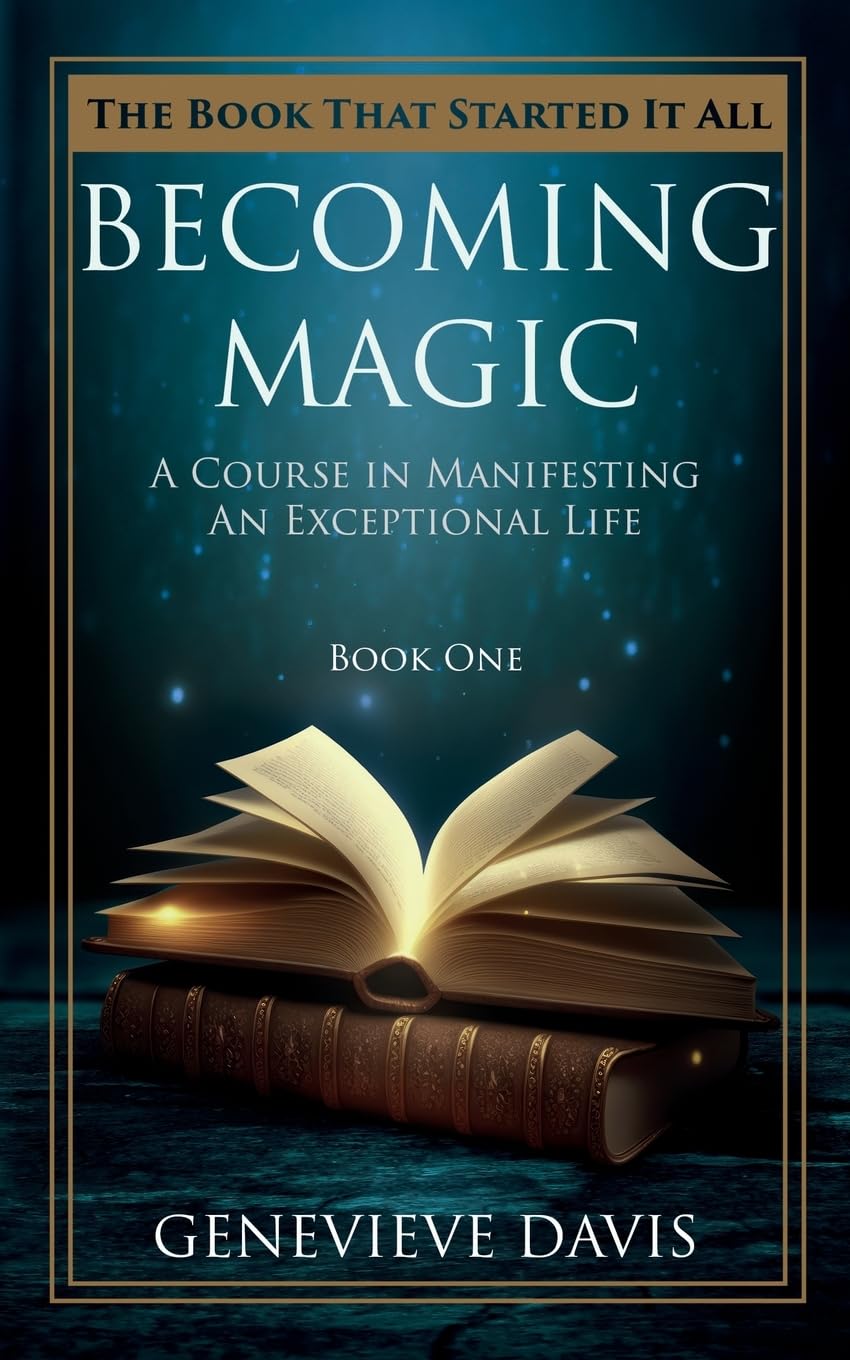 Becoming Magic: A Course in Manifesting an Exceptional Life (Book 1) Business, Finance & Career