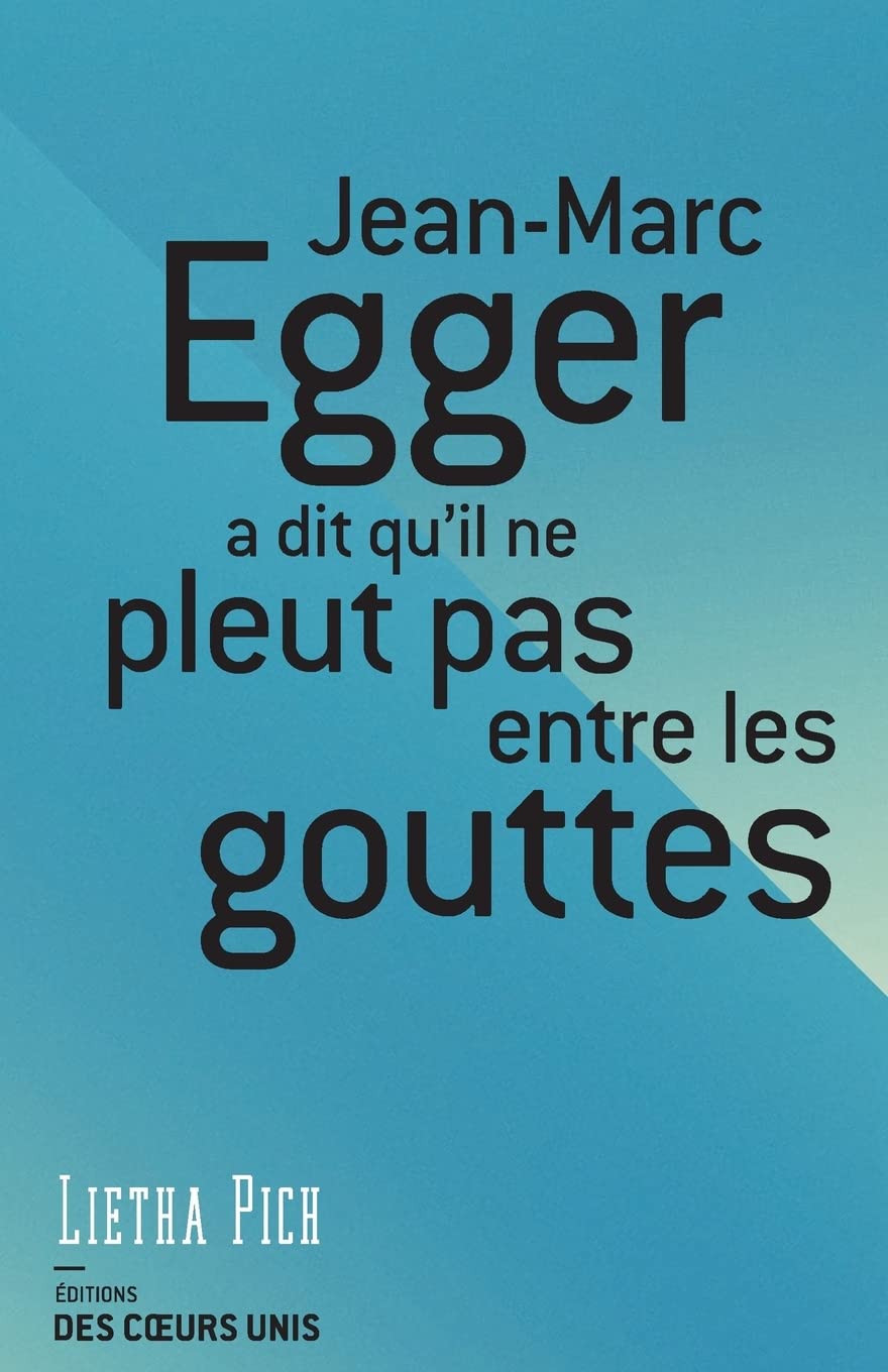 Jean-Marc Egger a dit qu'il ne pleut pas entre les gouttes book