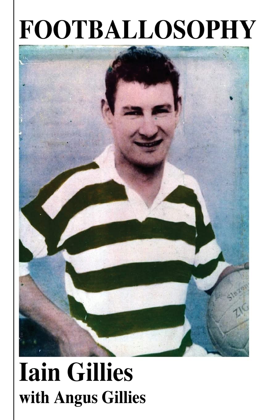 Footballosophy: A boy's odyssey from the Highlands to Celtic Park to New Zealand Leisure & Fun
