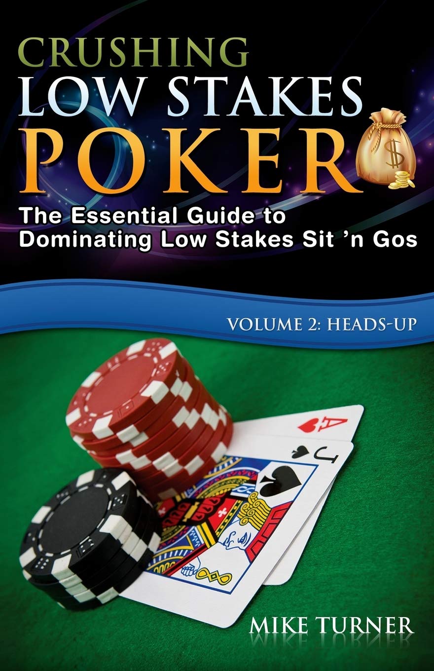 Crushing Low Stakes Poker: The Essential Guide to Dominating Low Stakes Sit 'n Gos, Volume 2: Heads-Up Leisure & Fun