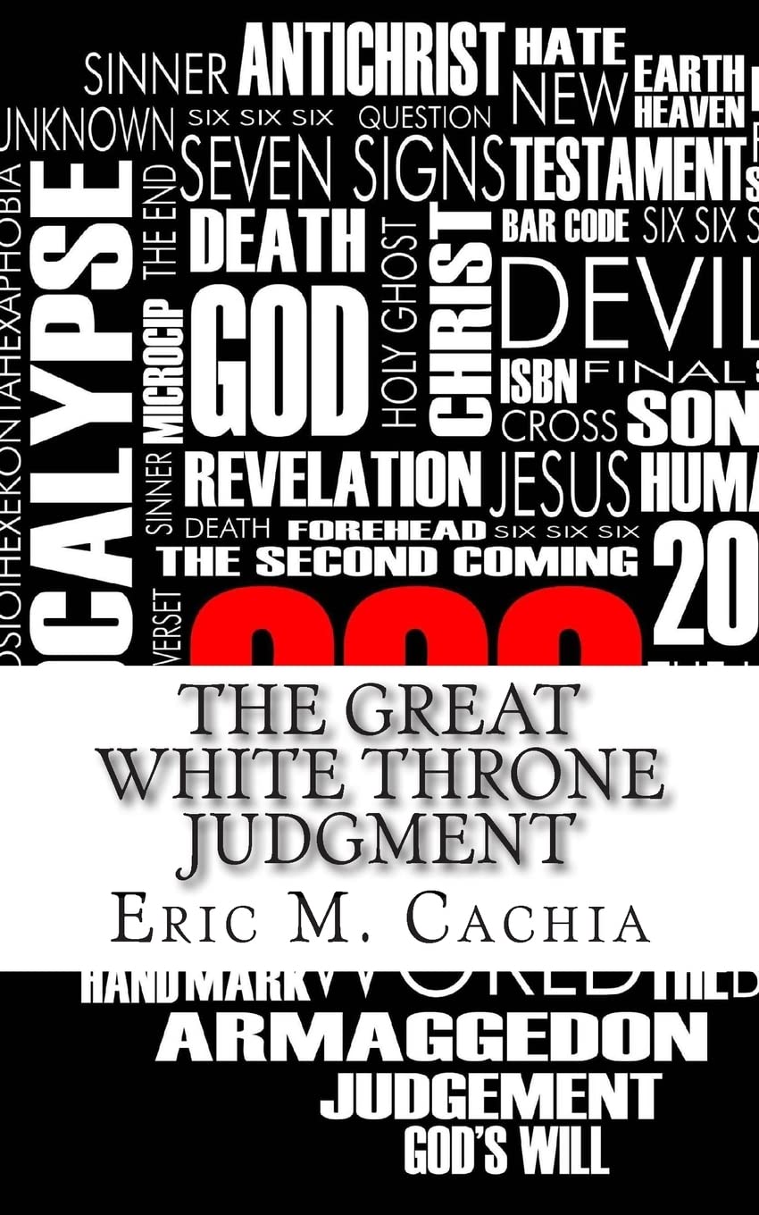 The Great White Throne Judgment: Revelation 20 & 21 in Todays News Headlines (Eschatology Today, Band 3) Religion & Esotericism