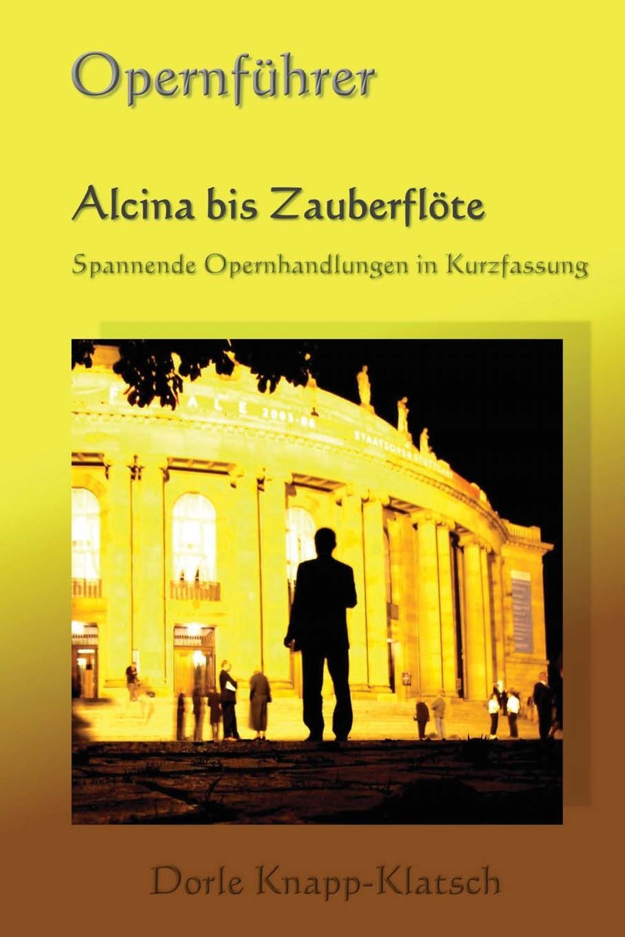 Alcina bis Zauberfloete: Spannende Opernhandlungen in Kurzfassung (Opernführer, Band 8) Arts & Music