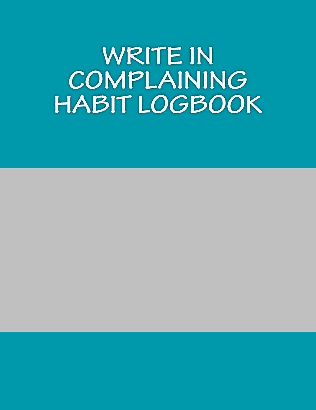 Write In COMPLAINING Habit Logbook: Blank Books You Can Write In (Write in Habit Logbook) Psychology