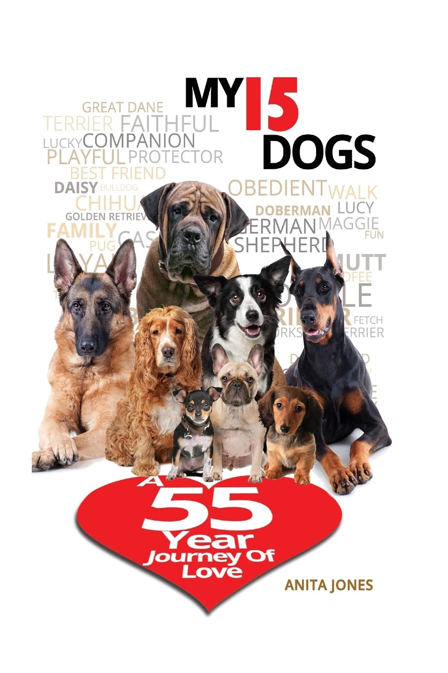 My 15 Dogs: A 55-Year Journey of Love Pets