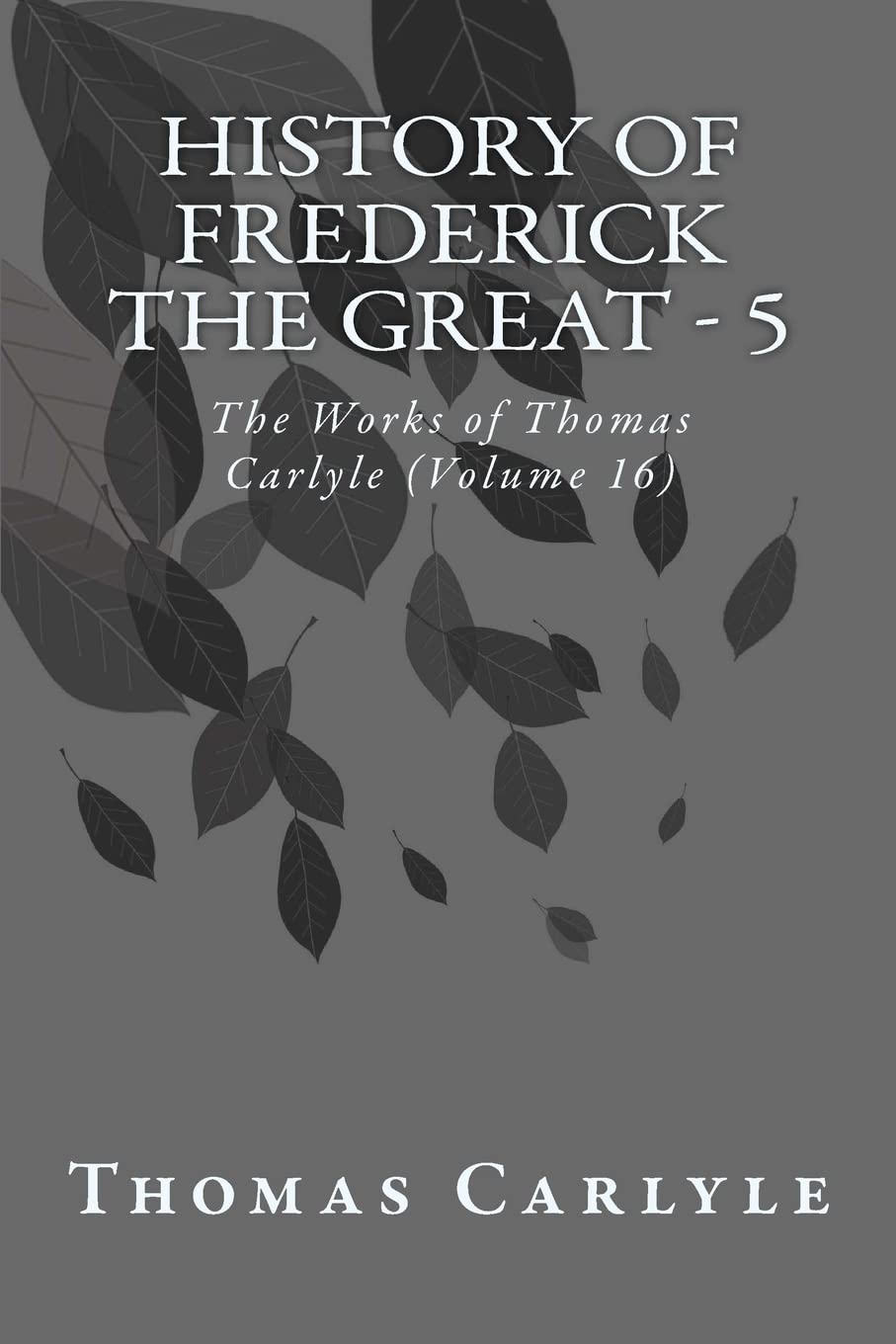 History of Frederick the Great - 5: The Works of Thomas Carlyle (Volume 16) Contemporary literature