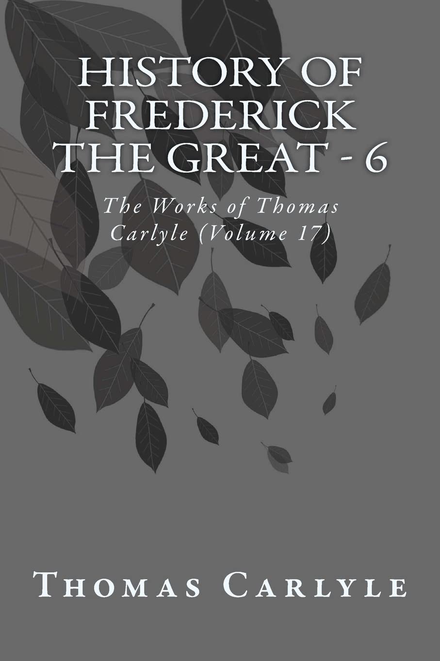 History of Frederick the Great - 6: The Works of Thomas Carlyle (Volume 17) Contemporary literature