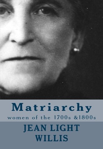Matriarchy: women of the 1700s &1800s Politics & History