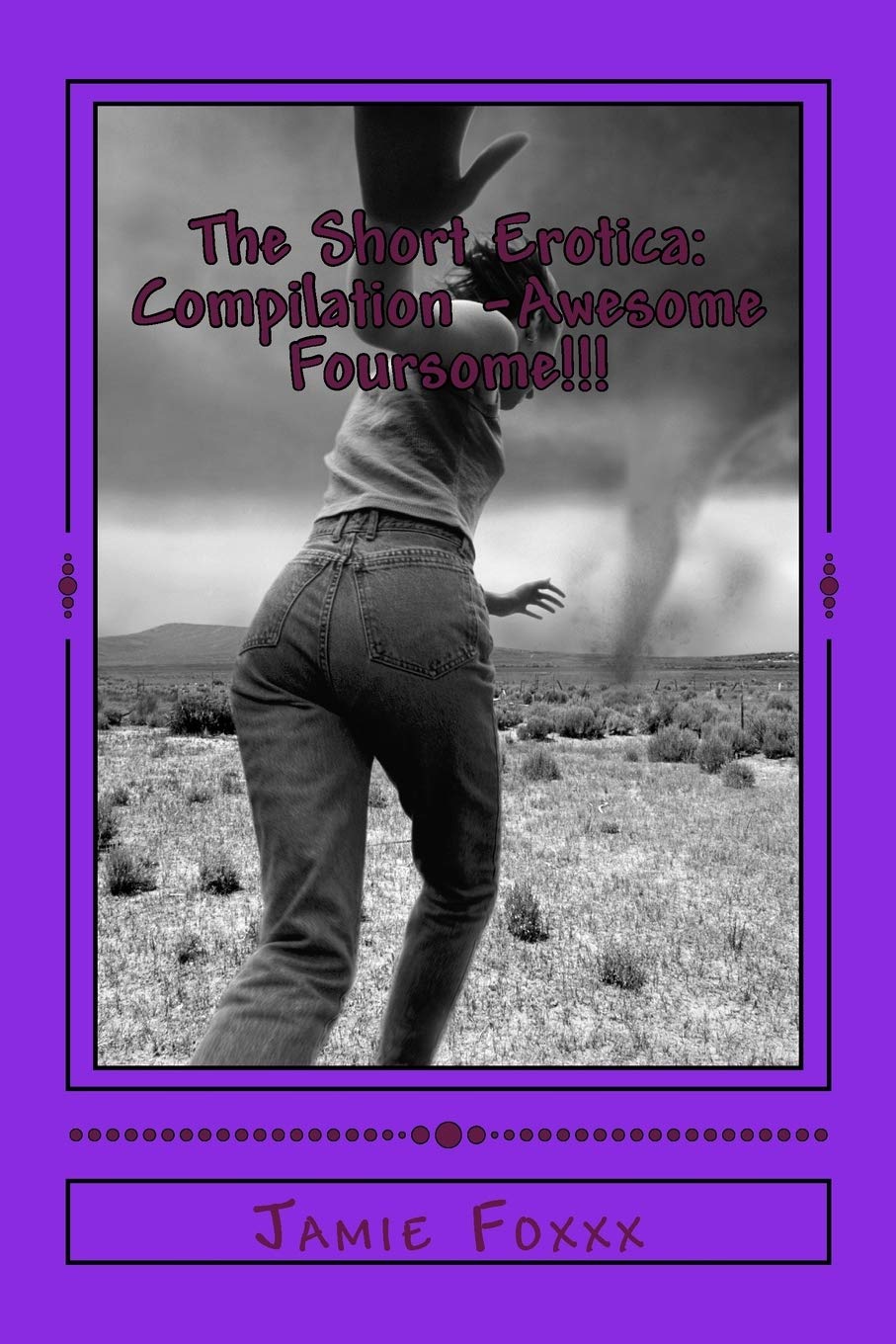 The Short Erotica: Compilation -Awesome Foursome!!!: Six at a price of four!!! Eroticism
