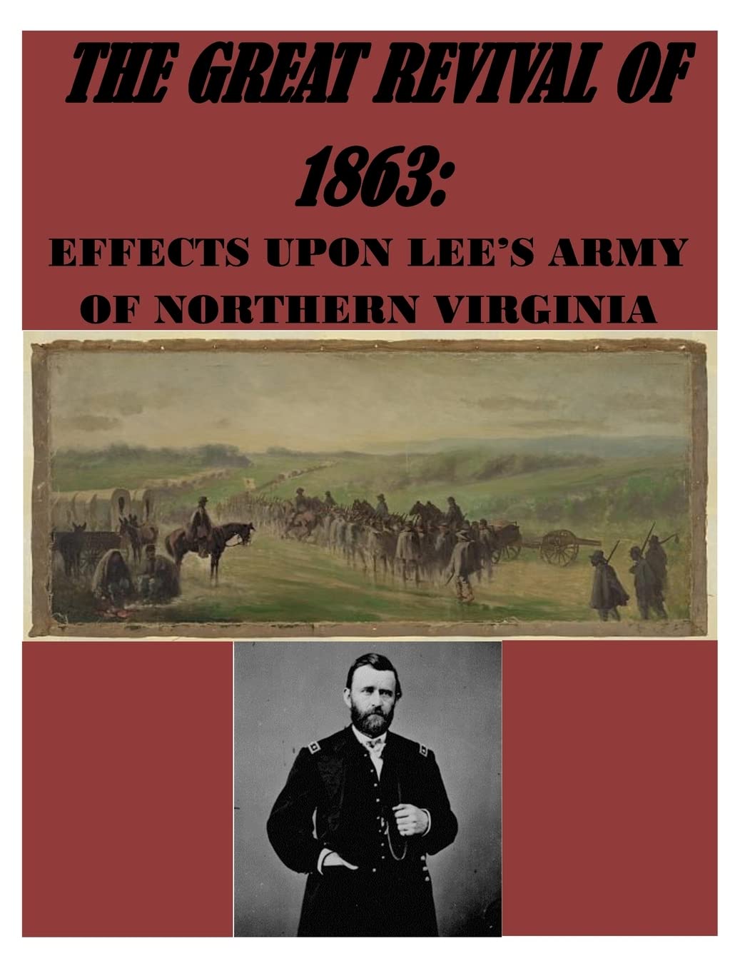 The Great Revival of 1863 The Effect Upon Lee's Army of Northern Virginia Politics & History