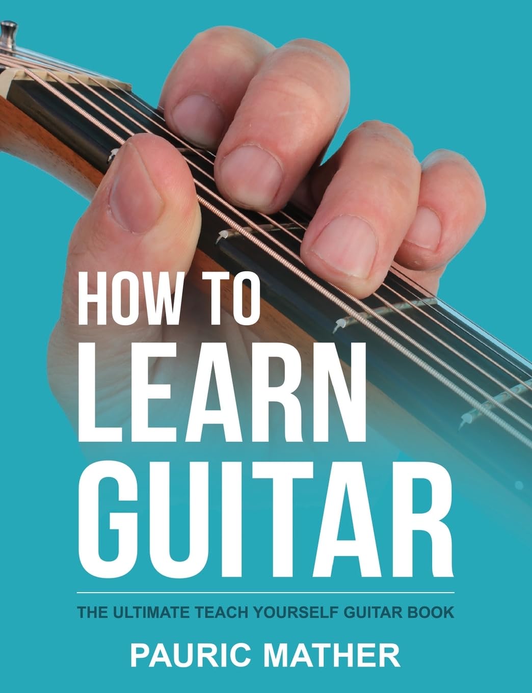 How To Learn Guitar: The Ultimate Teach Yourself Guitar Book (Complete Teach Yourself Guitar Books, Band 1) Arts & Music