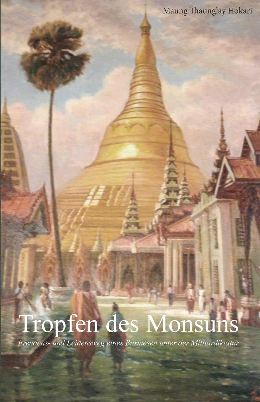 Tropfen des Monsuns: Freudens- und Leidensweg eines Burmesen unter der Militärdiktatur Historical Fiction