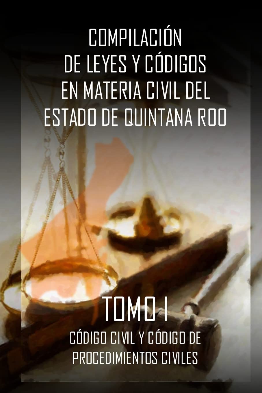 Compilacion de Leyes y codigos en materia civil del Estado de Quintana Roo: Tomo I (Leyes y c?digos de M?xico, Band 1) Law