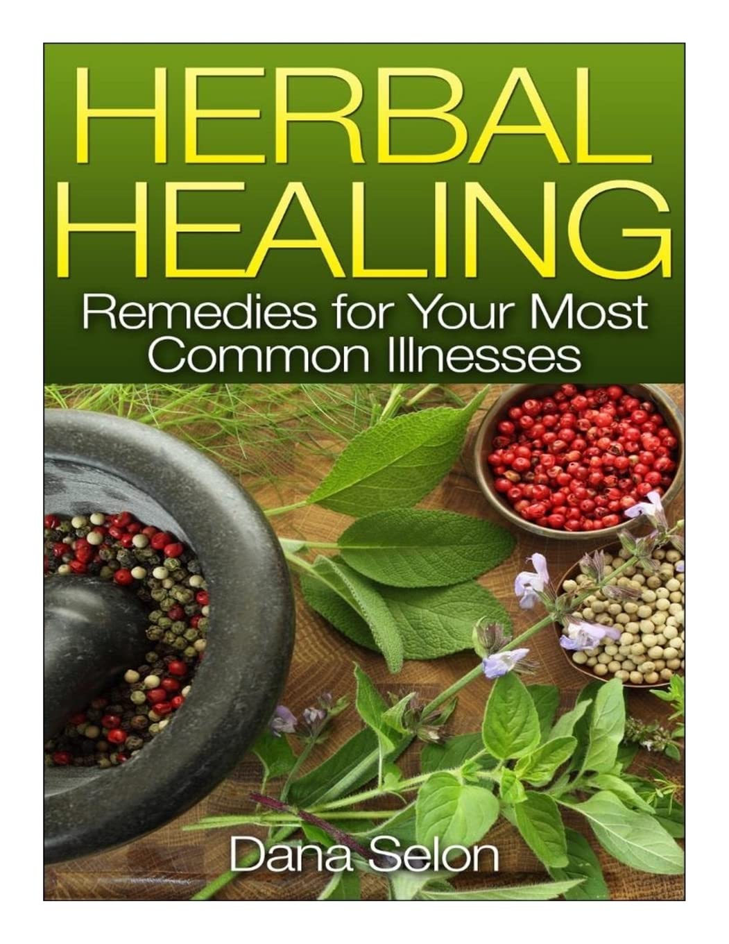 Herbal Healing: Remedies for Your Most Common Illnesses Health, Nutrition & Fitness