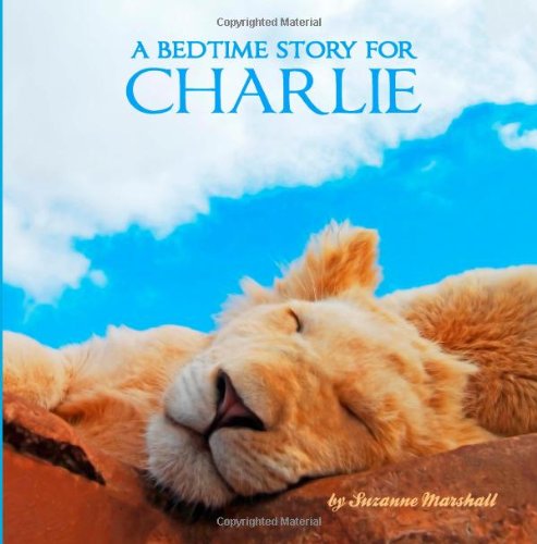 A Bedtime Story for Charlie: Personalized Children's Books (Bedtime Stories with Personalization) Novels & Short Stories