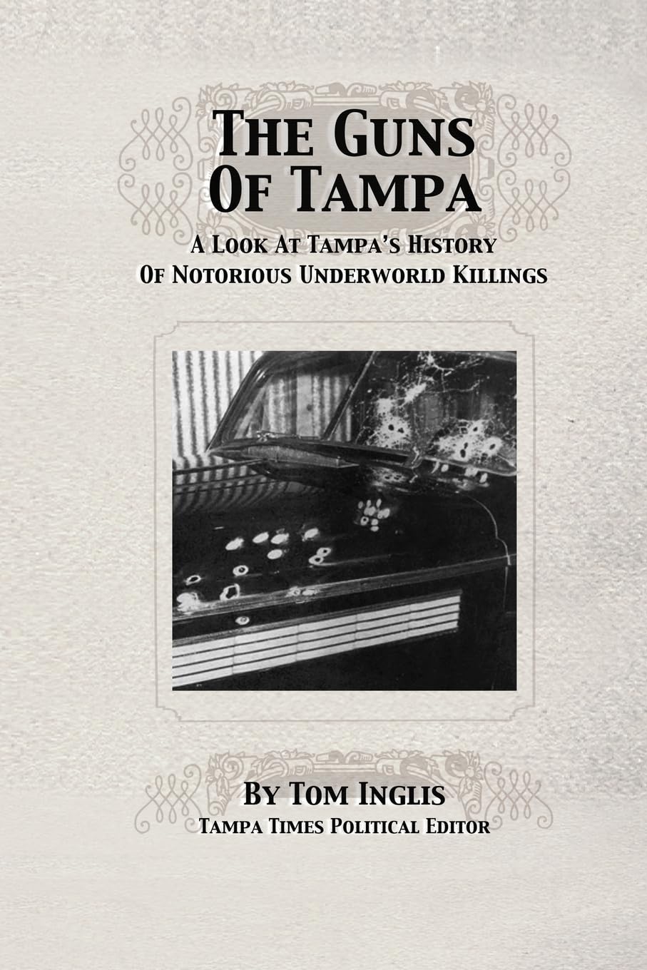 The Guns of Tampa: A Look At Tampa's History Of Notorious Underworld Slayings Politics & Society Books