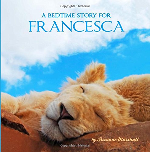 A Bedtime Story for Francesca: Personalized Children's Books (Bedtime Stories with Personalization) Novels & Short Stories
