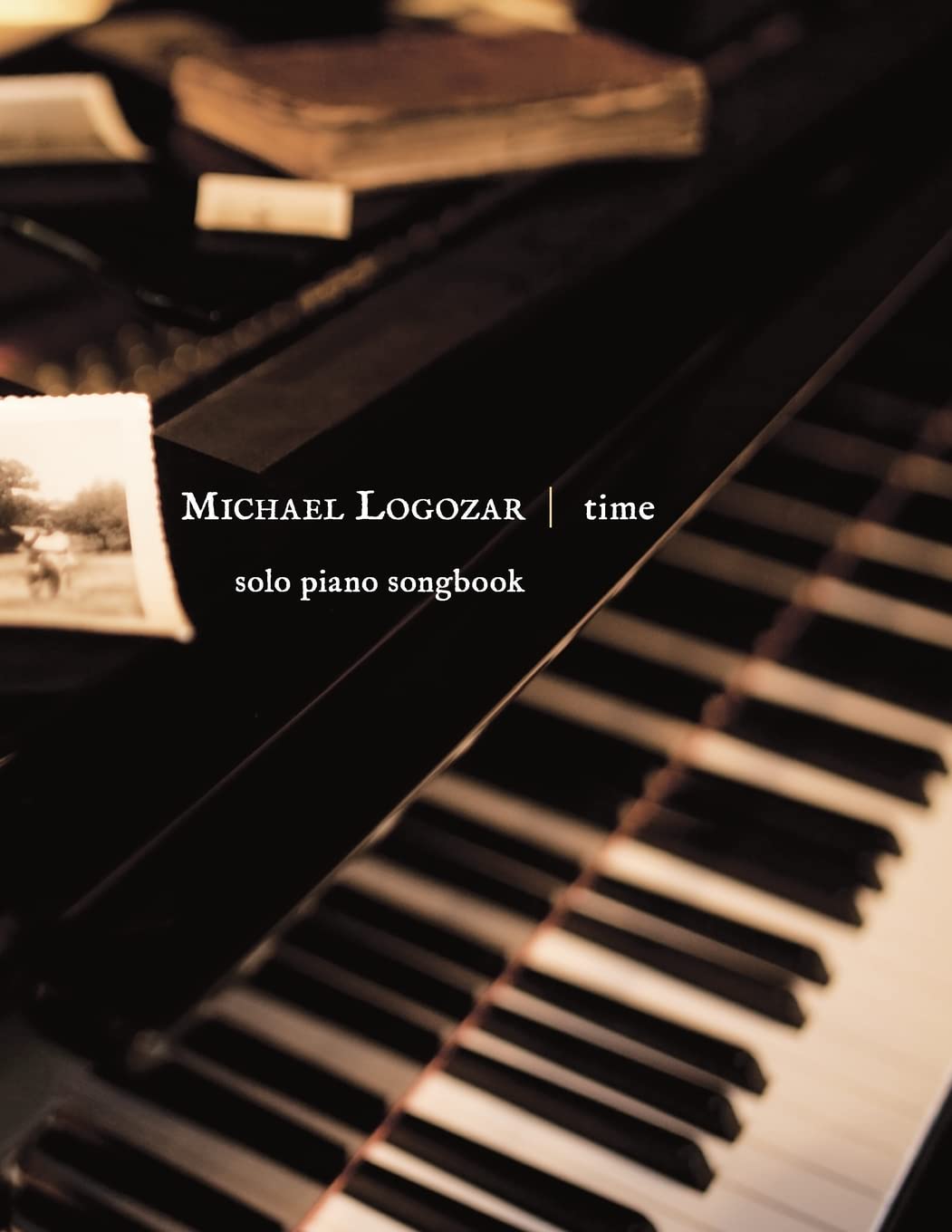 Michael Logozar - Time: solo piano songbook (Michael Logozar - Solo Piano Printed Sheet Music Songbooks) Sheet Music