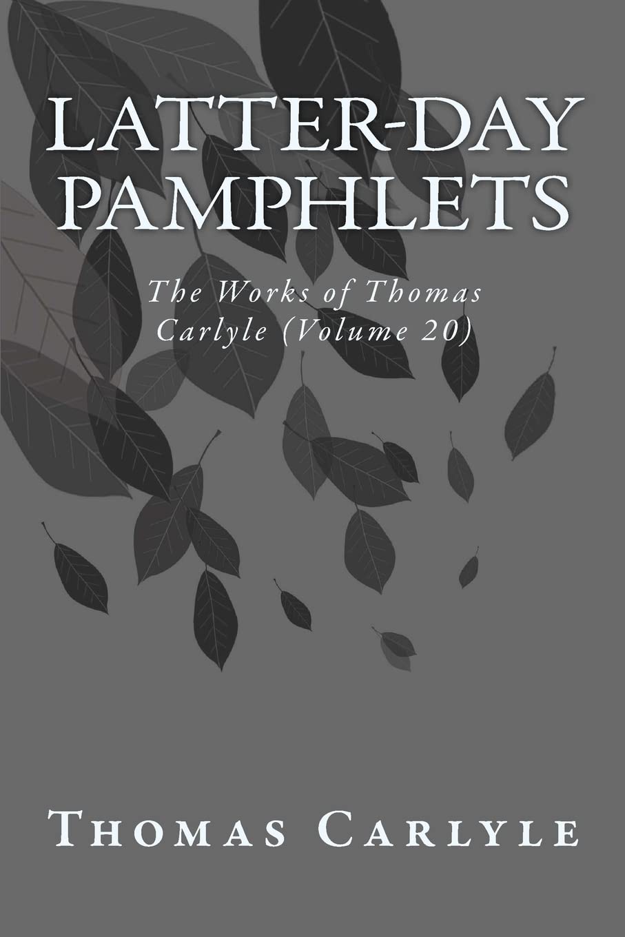 Latter-Day Pamphlets: The Works of Thomas Carlyle (Volume 20) Philosophy