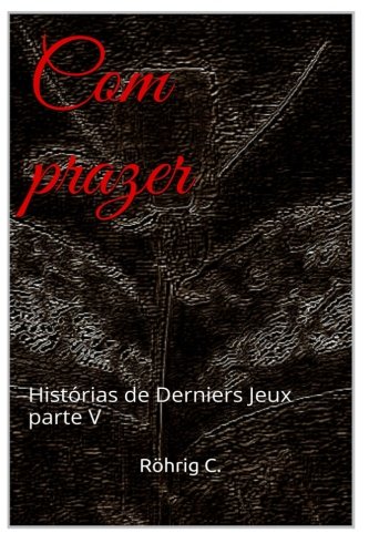 Com prazer: Histórias de Derniers Jeux parte V Contemporary literature