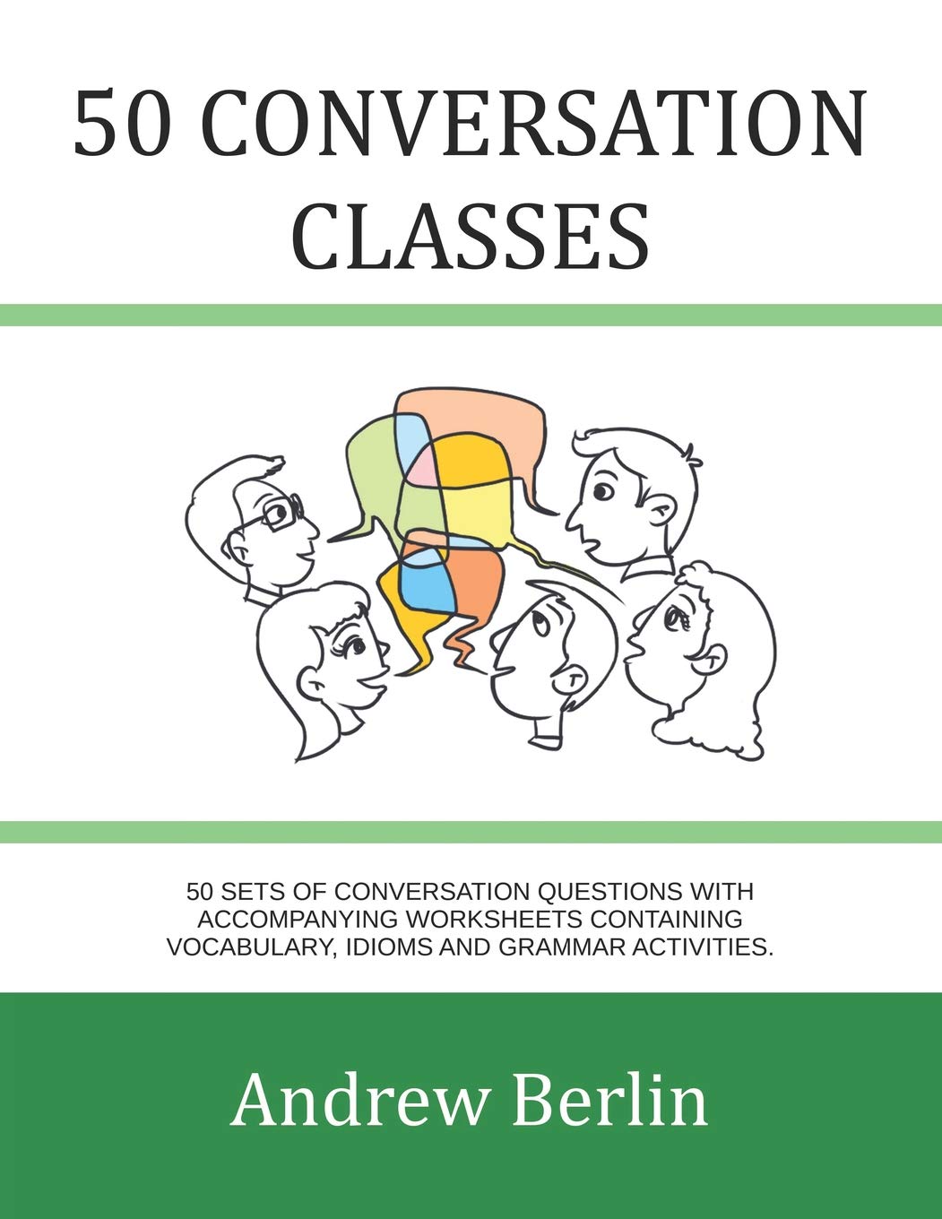50 Conversation Classes: 50 sets of conversation questions with accompanying worksheets containing vocabulary, idioms and grammar activities. Foreign Languages ​​& Dictionaries