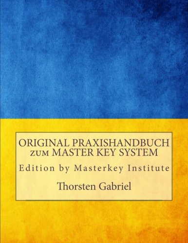 ORIGINAL PRAXISHANDBUCH zum MASTER KEY SYSTEM: mit Affirmationen und Satz für Satz Erklärung mit Hilfestellungen Lifestyle