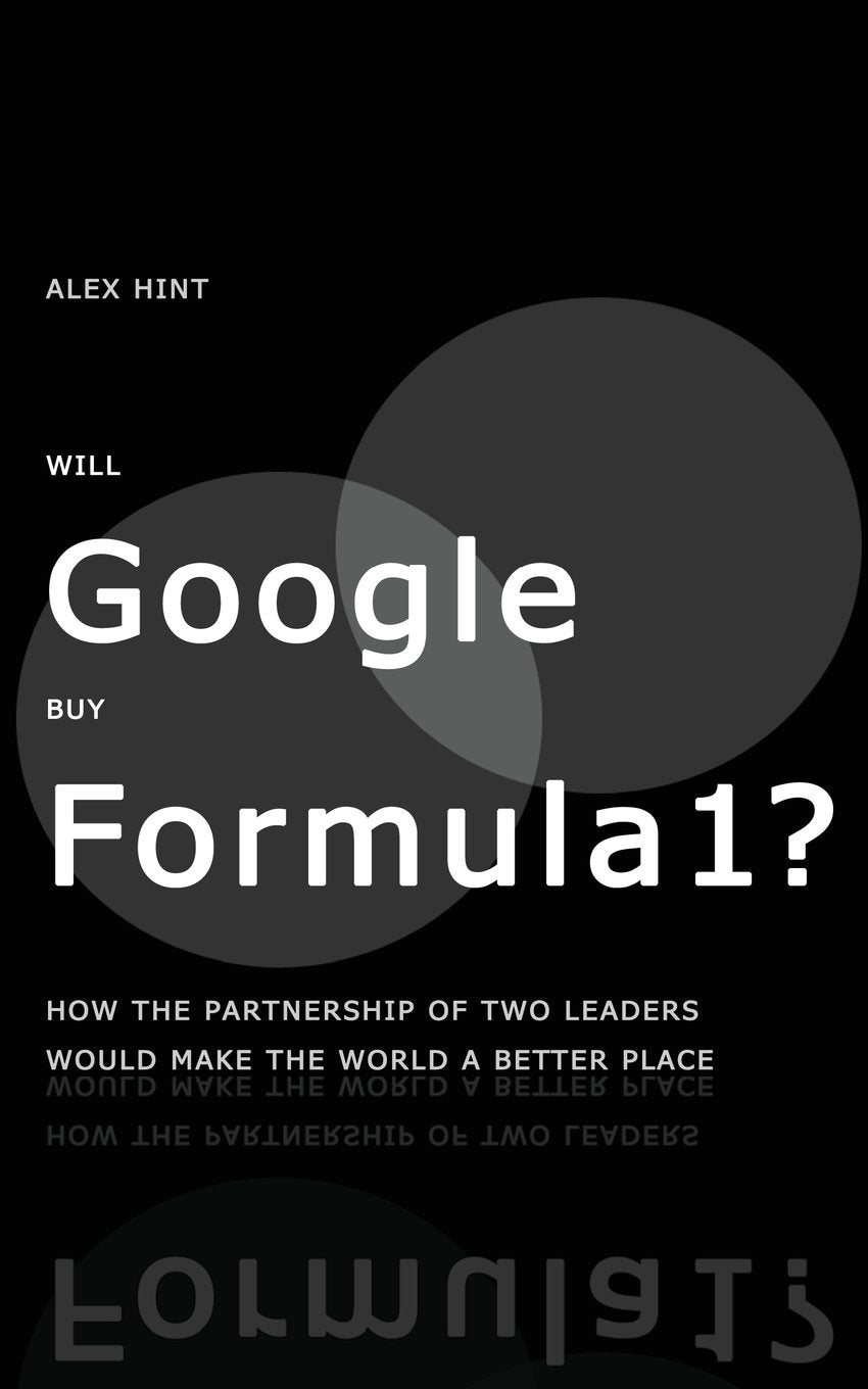 Will Google Buy Formula 1?: How the Partnership of Two Leaders Would Make the World a Better Place Leisure & Fun