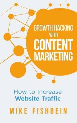 Growth Hacking with Content Marketing: How to Increase Website Traffic Business, Finance & Career