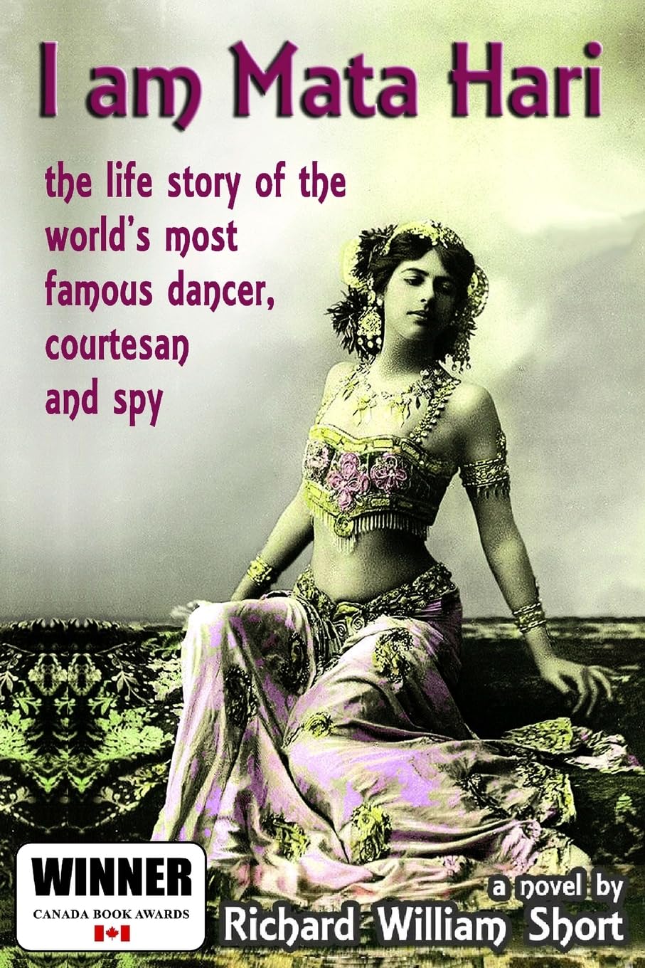 I am Mata Hari: the life story of the world's most famous dancer, courtesan and spy Historical Fiction
