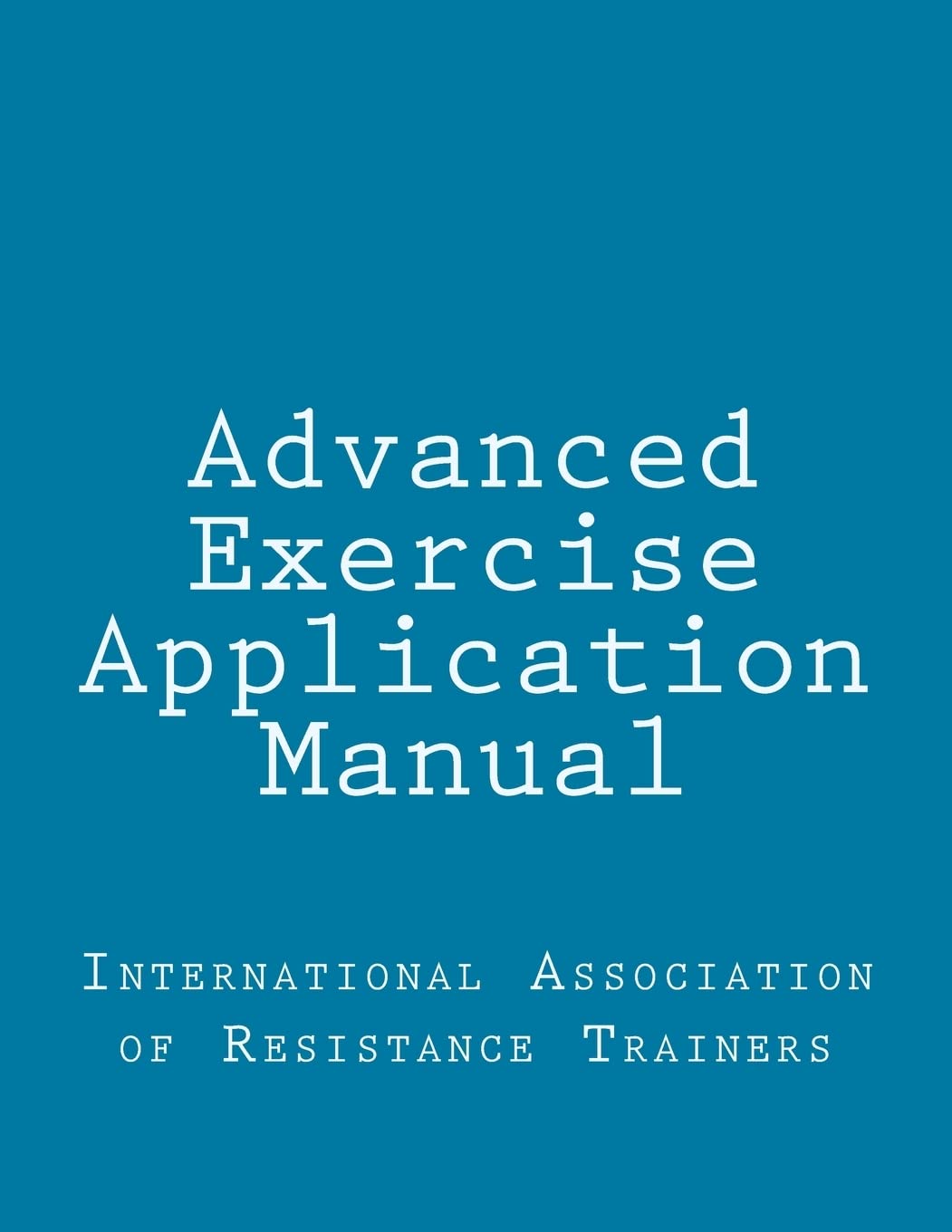 Advanced Exercise Application Manual: The Tools to Bridge the Gap from Personal Trainer to Fitness Professional Health, Nutrition & Fitness