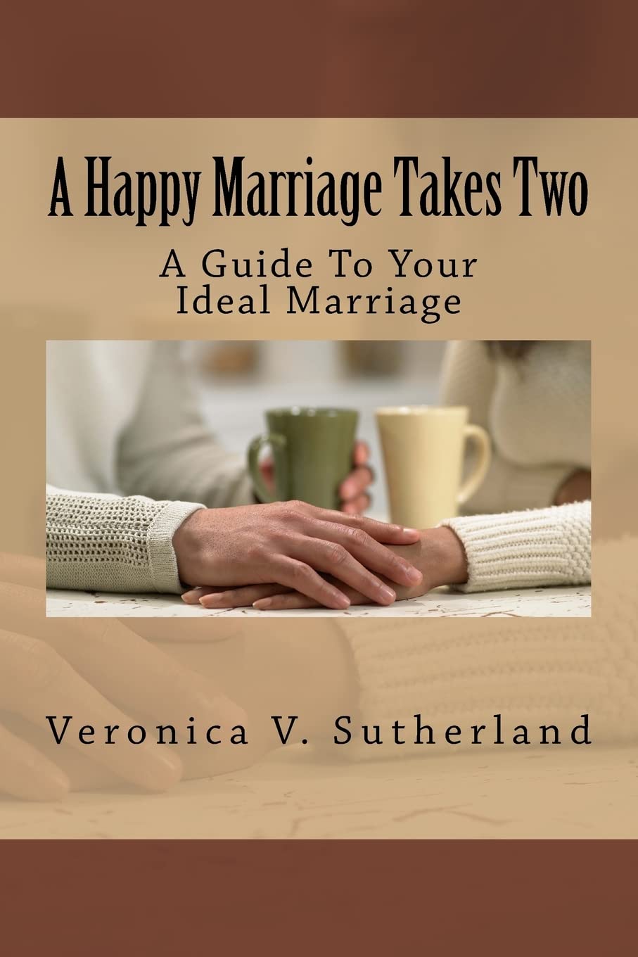 A Happy Marriage Takes Two: A Guide To Your Ideal Marriage Partnership & Love