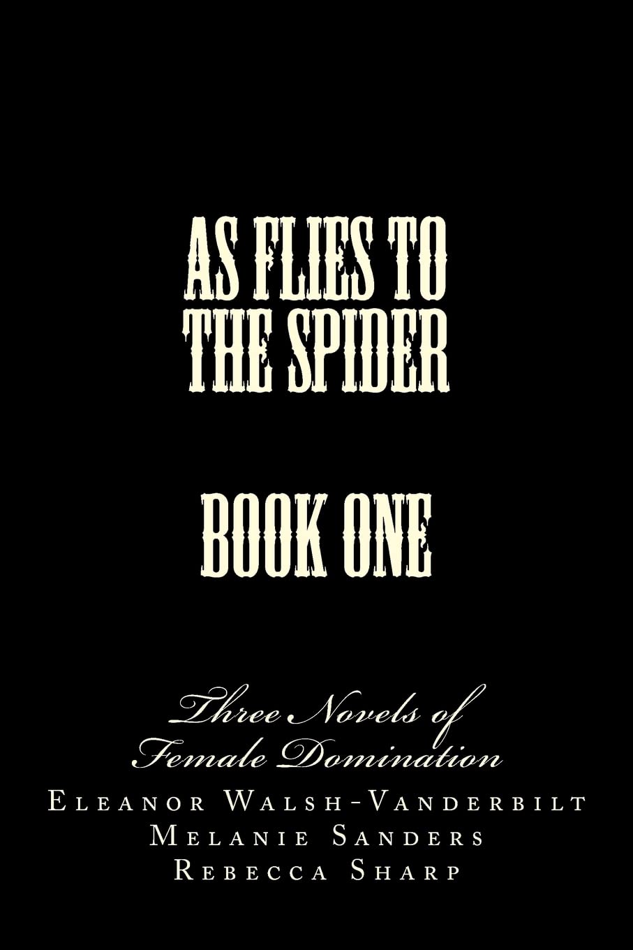 Putting Him Under - Into My Web - Husband in Name Only: Three Novels of Female Domination (As Flies to the Spider, Band 1) Eroticism