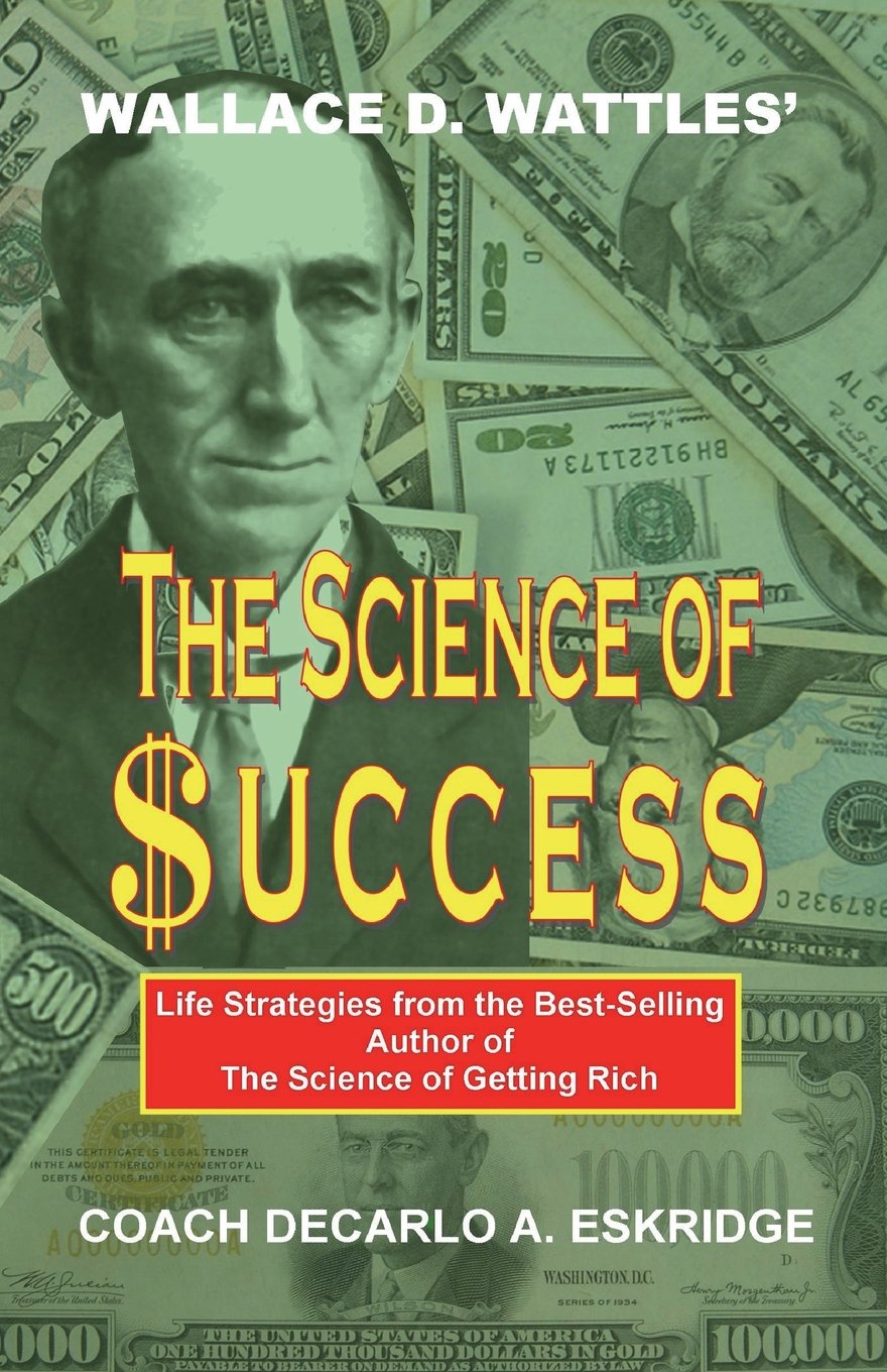 Wallace D. Wattles' The Science of Success: Life Strategies from the Best-Selling Author of the Science of Getting Rich Lifestyle