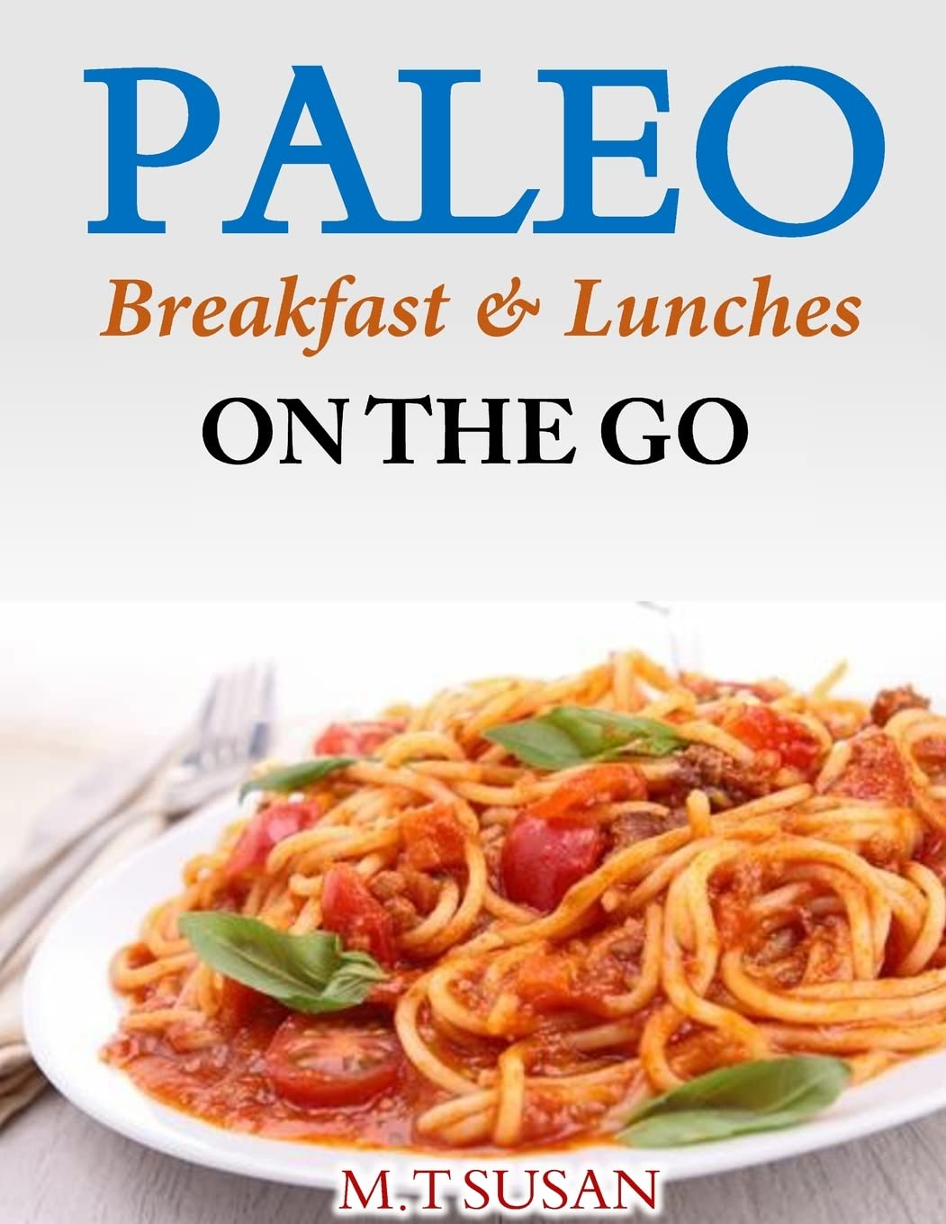 Paleo Breakfast and Lunches on the Go Cooking & Enjoying