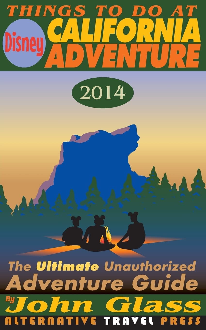 Things To Do At Disney California Adventure 2014: The Ultimate Unauthorized Adventure Guide (Things To Do In 2014 Book Series, Band 2) Travel Guides