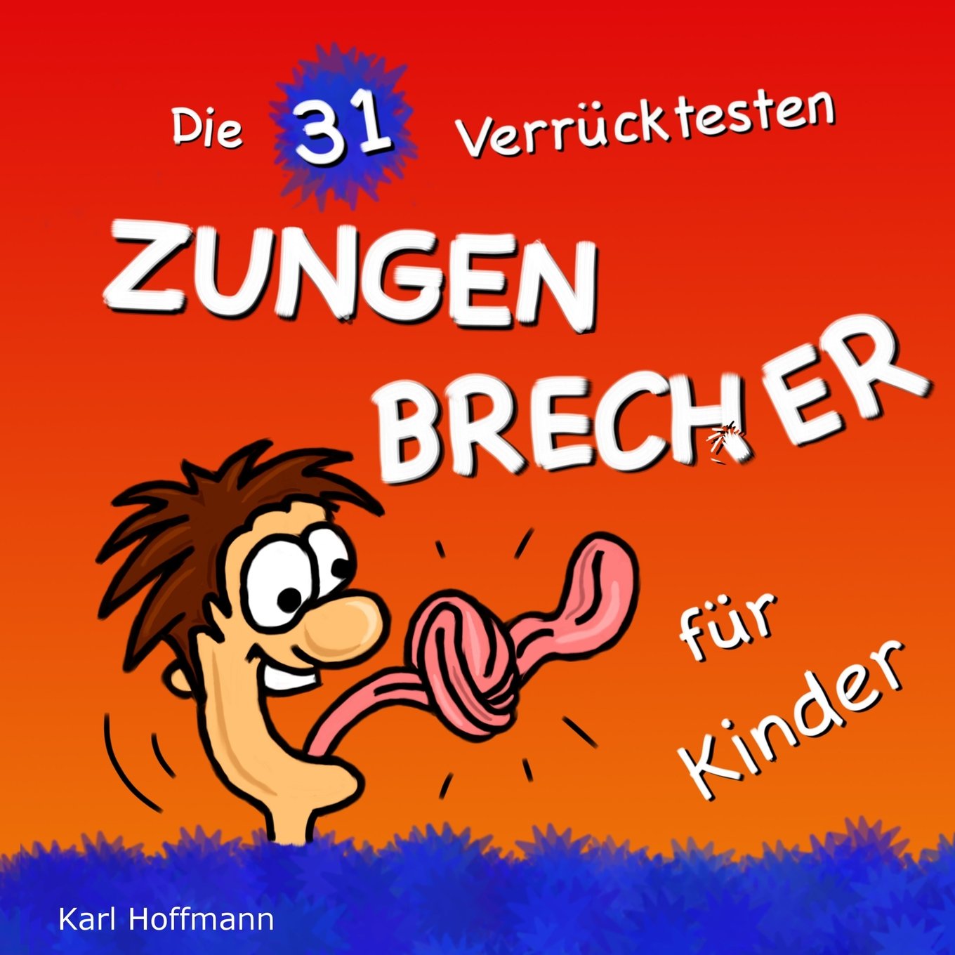 Die 31 Verrücktesten ZUNGENBRECHER für Kinder: Kinderbuch mit 31 Bildern (Artikulationstraining - Kinderbuch Zungenbrecher, Band 1) Non-fiction