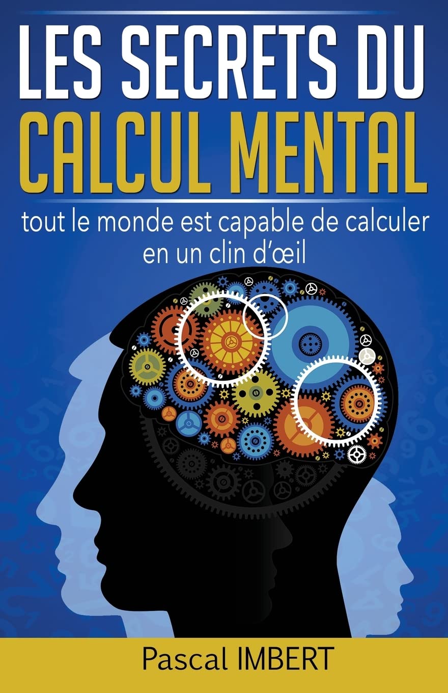 Les secrets du calcul mental: Tout le monde est capable de calculer en un clin d’œil book