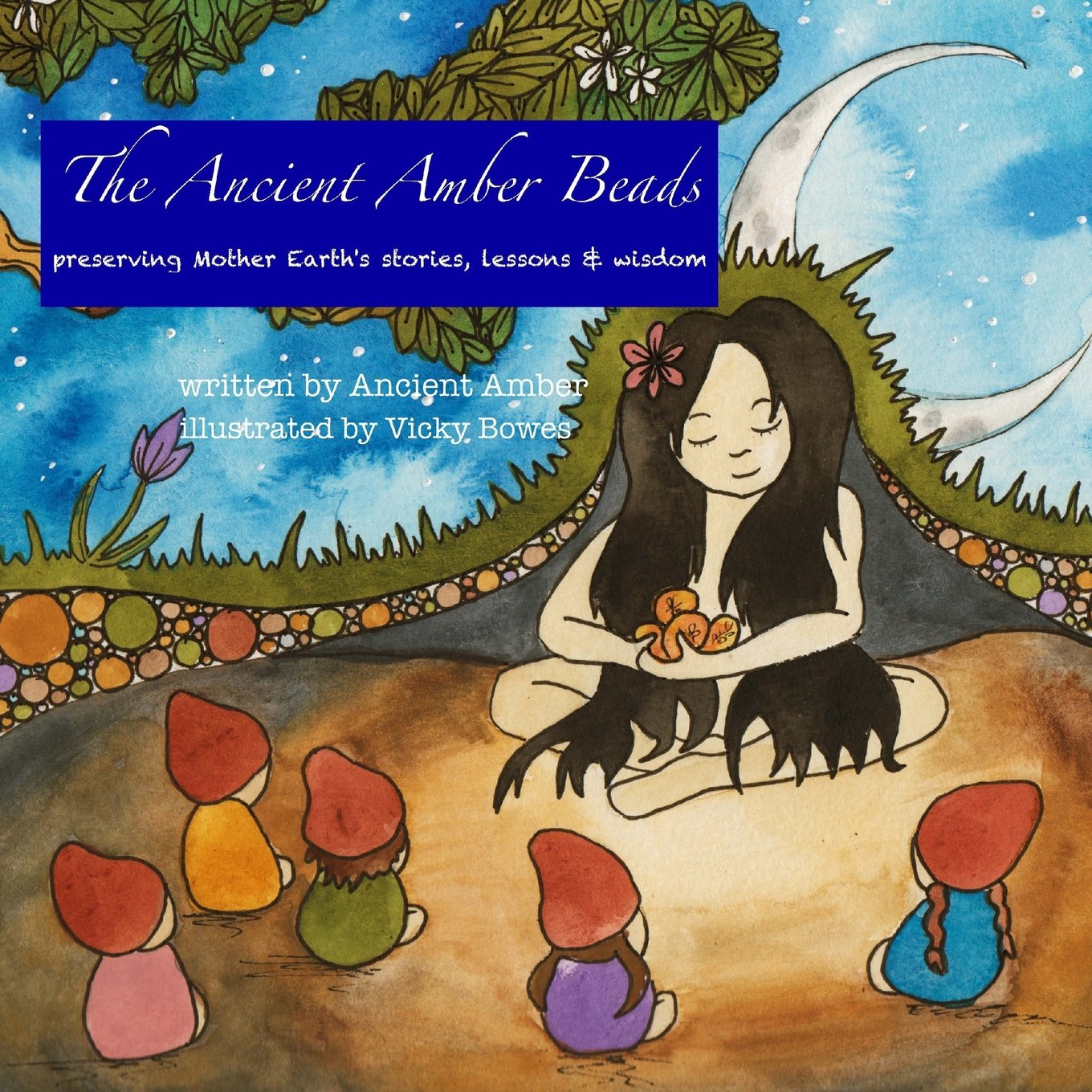 The Ancient Amber Beads: preserving Mother Earth's stories, lessons & wisdom Non-fiction
