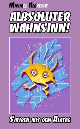 Albsoluter Wahnsinn: Satiren aus dem Albtag book