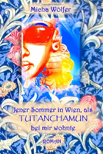 Jener Sommer in Wien, als Tutanchamun bei mir wohnte: Zwischen gestern, heute und der Ewigkeit Contemporary Romance