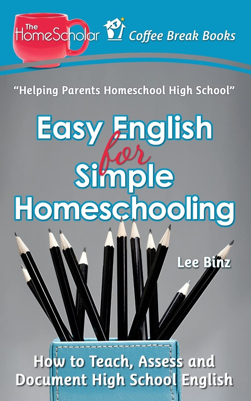 Easy English for Simple Homeschooling: How to Teach, Assess, and Document High School English (The HomeScholar's Coffee Break Book series, Band 20) Study Guides