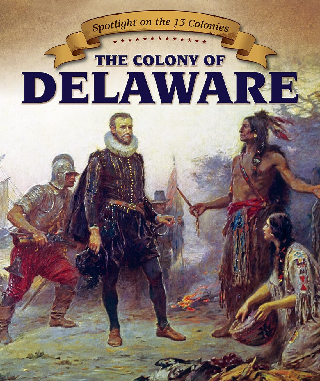 The Colony of Delaware (Spotlight on the 13 Colonies: Birth of a Nation) Non-fiction