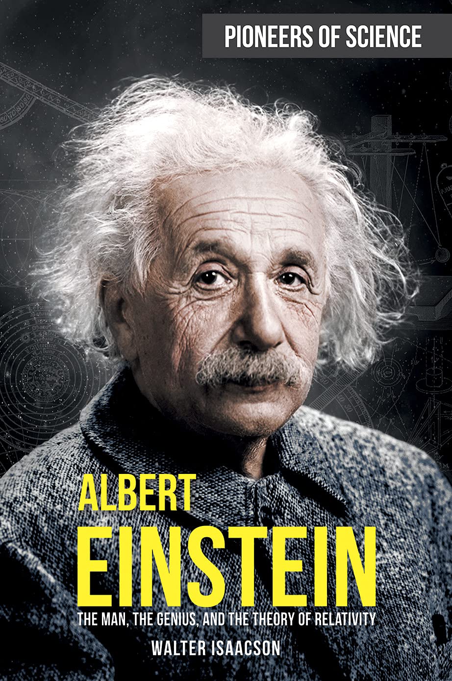 Albert Einstein: The Man, the Genius, and the Theory of Relativity (Pioneers of Science) Young adult books