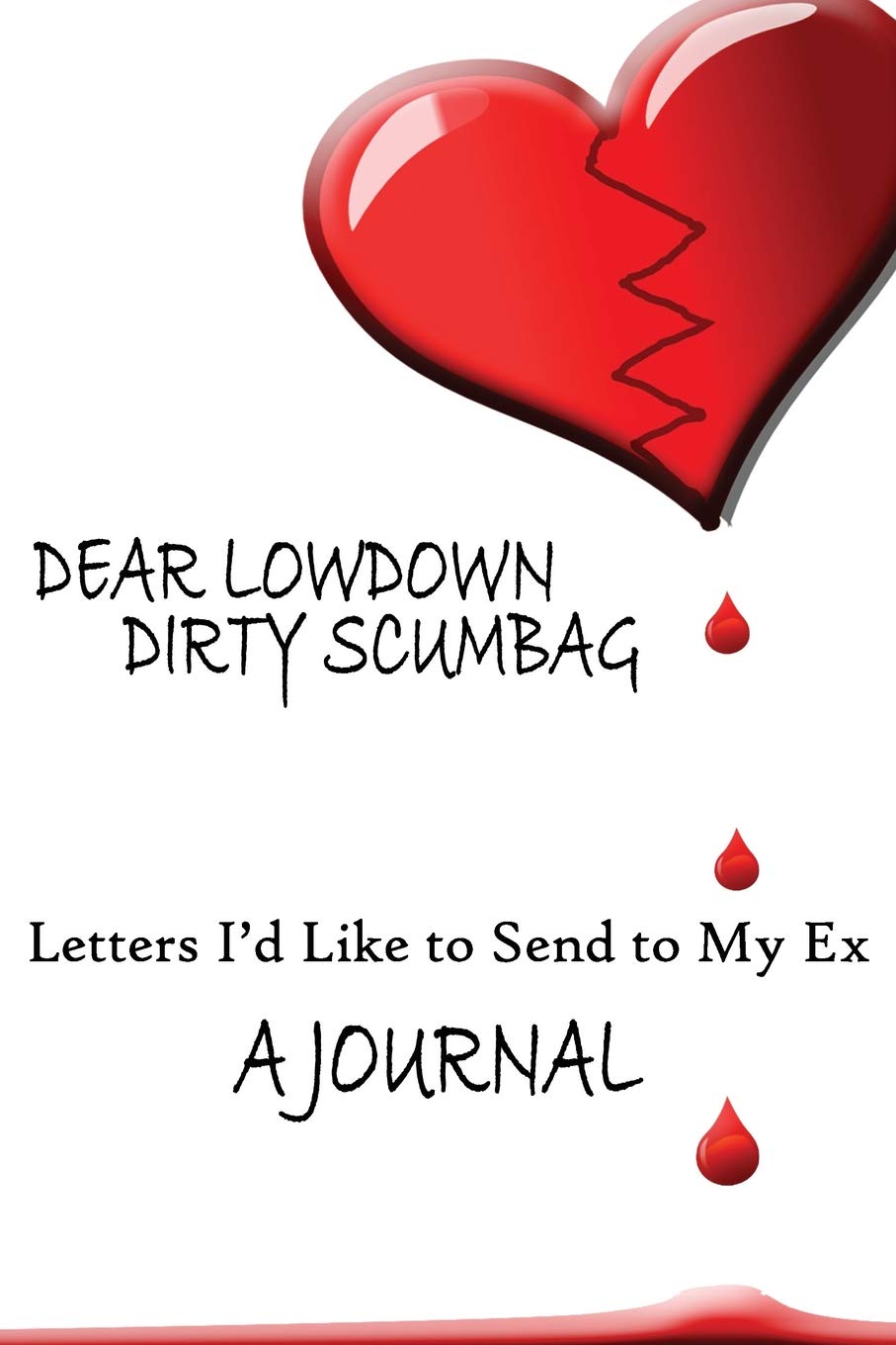 Dear Lowdown Dirty Scumbag: A Journal: Letters I'd Like to Send to My Ex Self-help