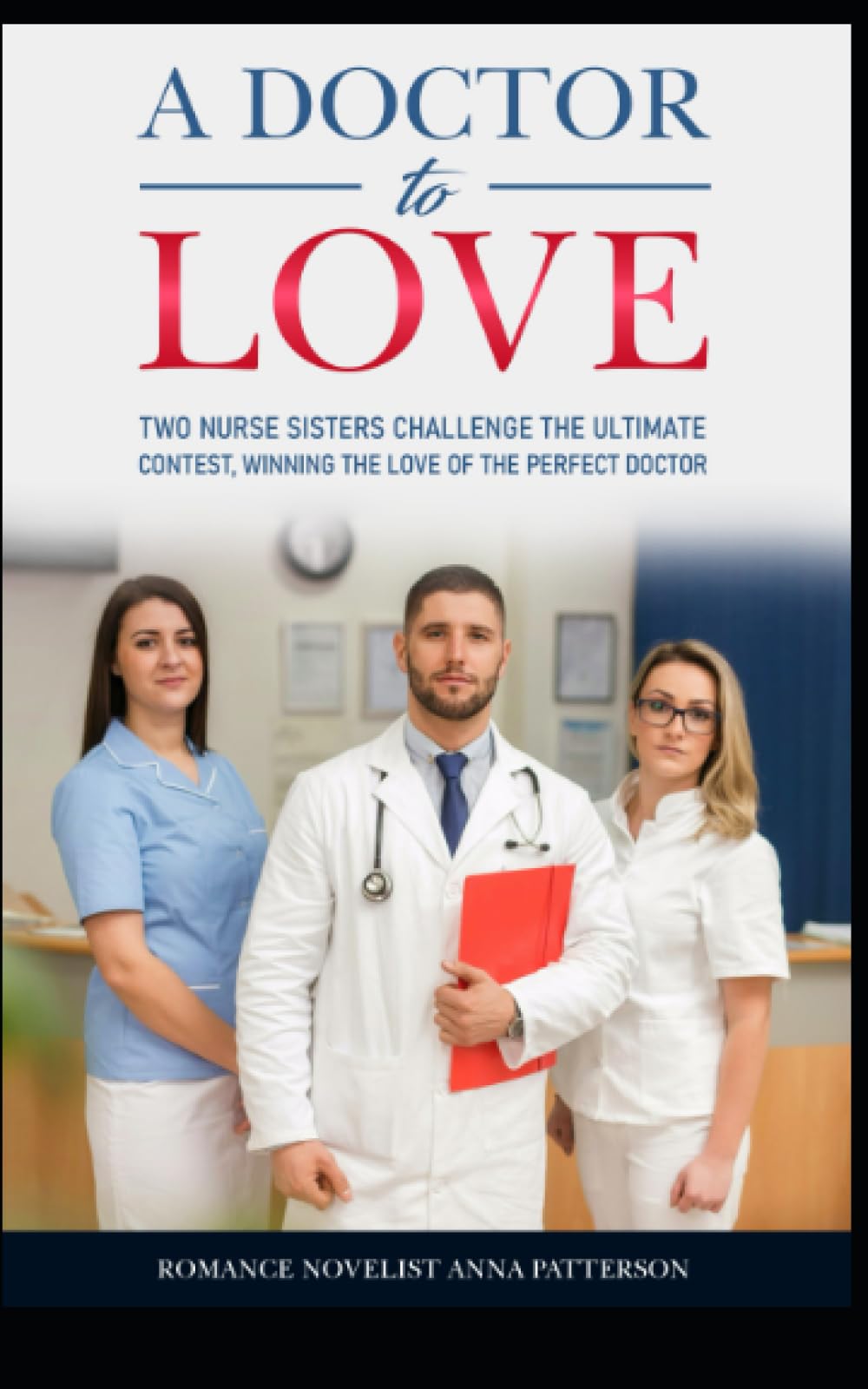 A doctor to Love: TWO NURSE SISTERS CHALLENGE THE ULTIMATE CONTEST WINNING THE LOVE OF THE PERFECT DOCTOR Books