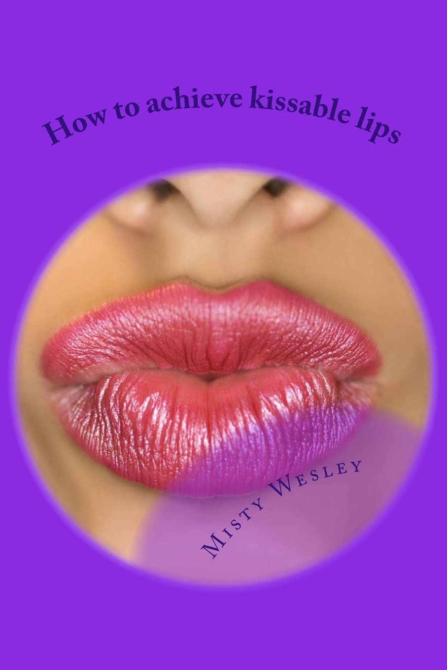 How to achieve kissable lips: 2014 Health, Nutrition & Fitness