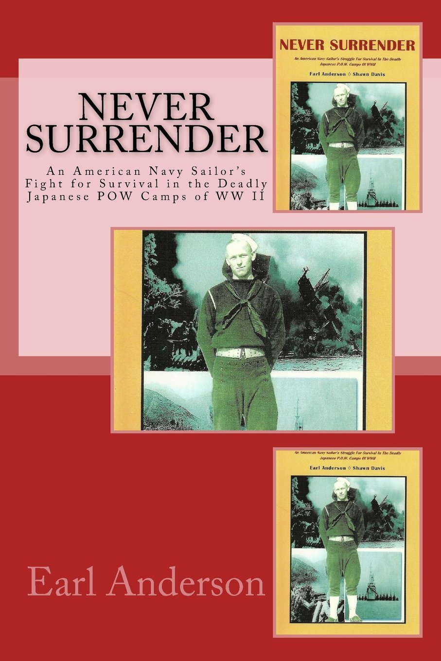 Never Surrender: An American Navy Sailor's Struggle to Survive the Deadly Japanese POW Camps of WW II Memories