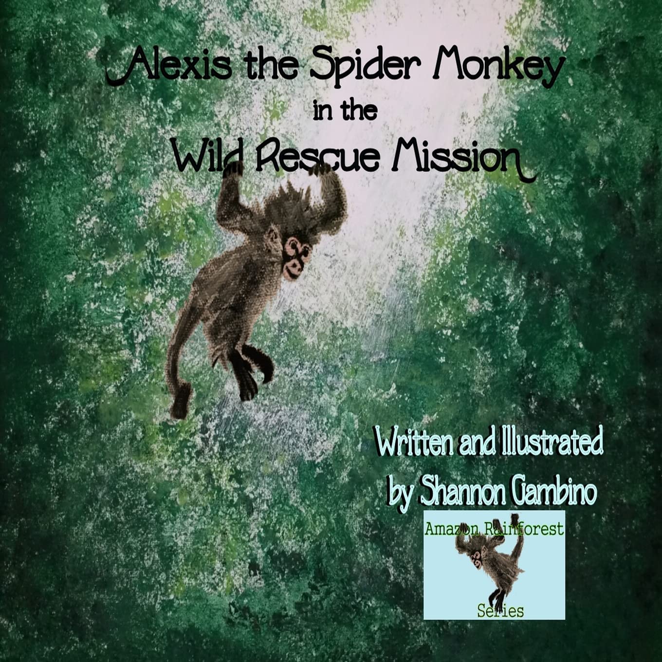 Alexis the Spider Monkey in the Wild Rescue Mission (The Amazon Rainforest Series, Band 2) Novels & Short Stories