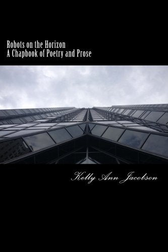 Robots on the Horizon: A Chapbook of Poetry and Prose Poetry