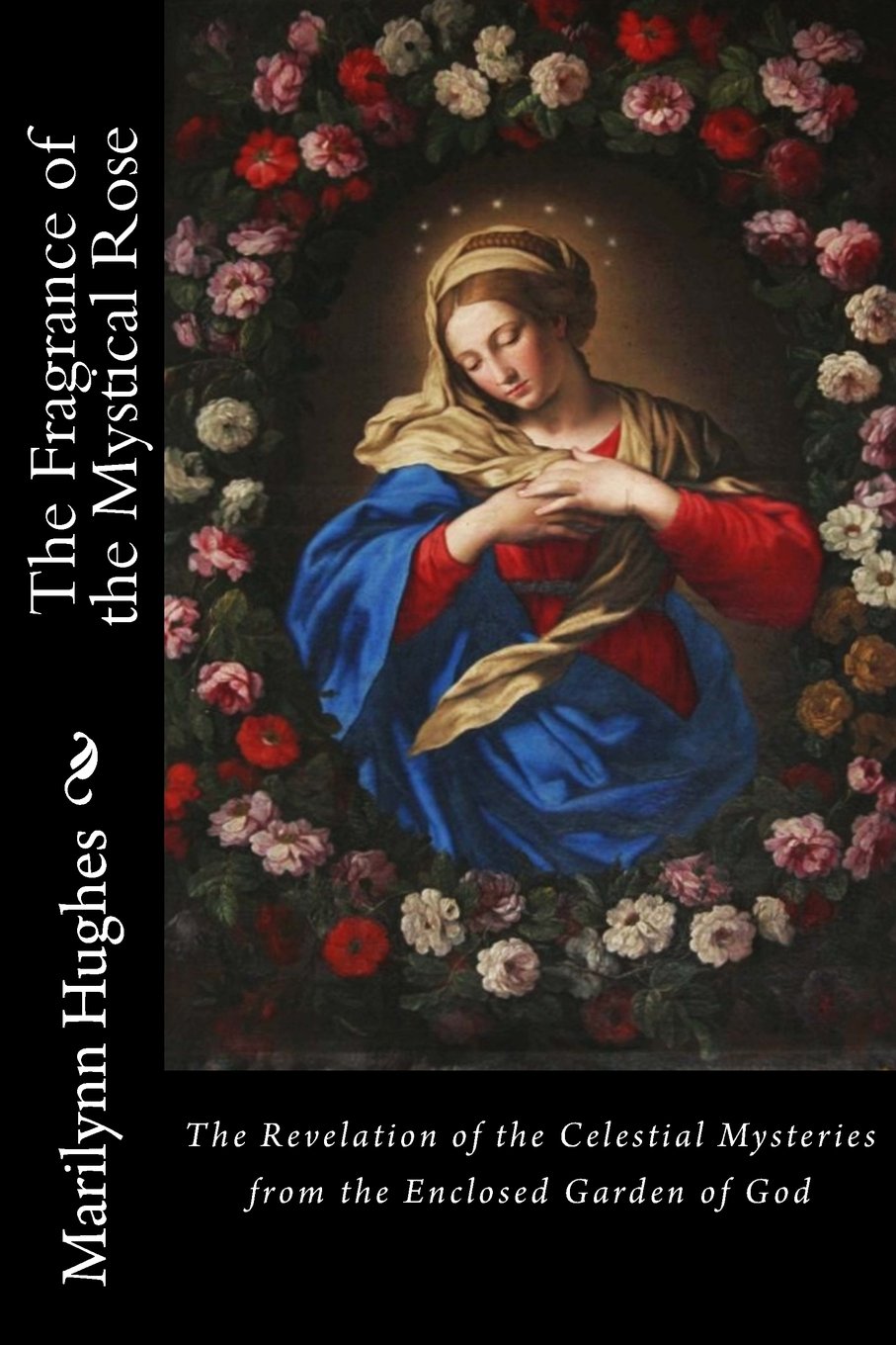 The Fragrance of the Mystical Rose: The Revelation of the Celestial Mysteries from the Enclosed Garden of God Religion & Esotericism
