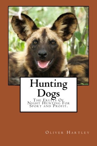 Hunting Dogs: The Fruits Of Night Hunting For Sport and Profit. Leisure & Fun